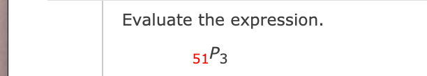 Evaluate the expression.
51P3
