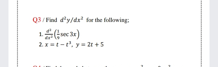 Q3 / Find d²y/dx² for the following;
1.Gsec 32)
2. x = t – t3, y = 2t + 5
