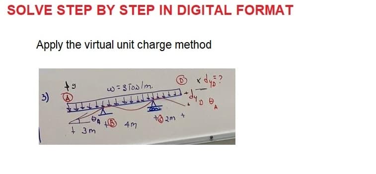 SOLVE STEP BY STEP IN DIGITAL FORMAT
Apply the virtual unit charge method
3)
+9
DA
+3m
w=3T0a/m.
+B
4m
to2m
+
x dy?
dy D ₂