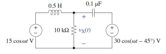 0.5 H
0.1 µF
all
+
10 k2 vx(t)
15 cos ot V
30 cos(@t – 45°) V
