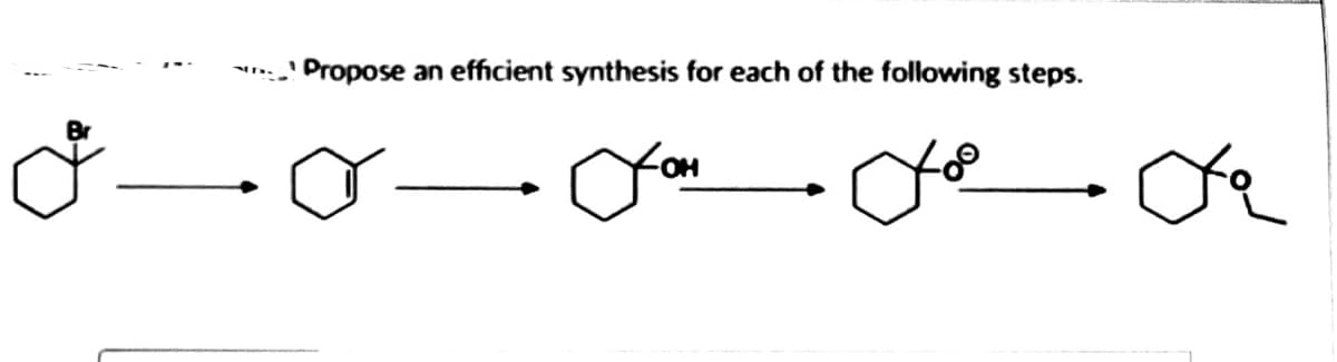 Propose an efficient synthesis for each of the following steps.
Br
O-
