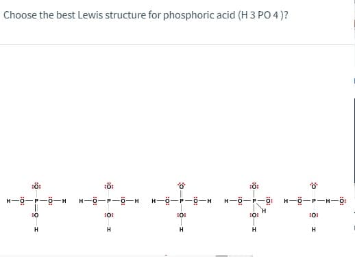 Choose the best Lewis structure for phosphoric acid (H 3 PO 4 )?
