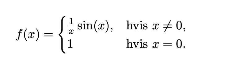 sin(x), hvis x # 0,
f (x) =
1
hvis x = 0.
