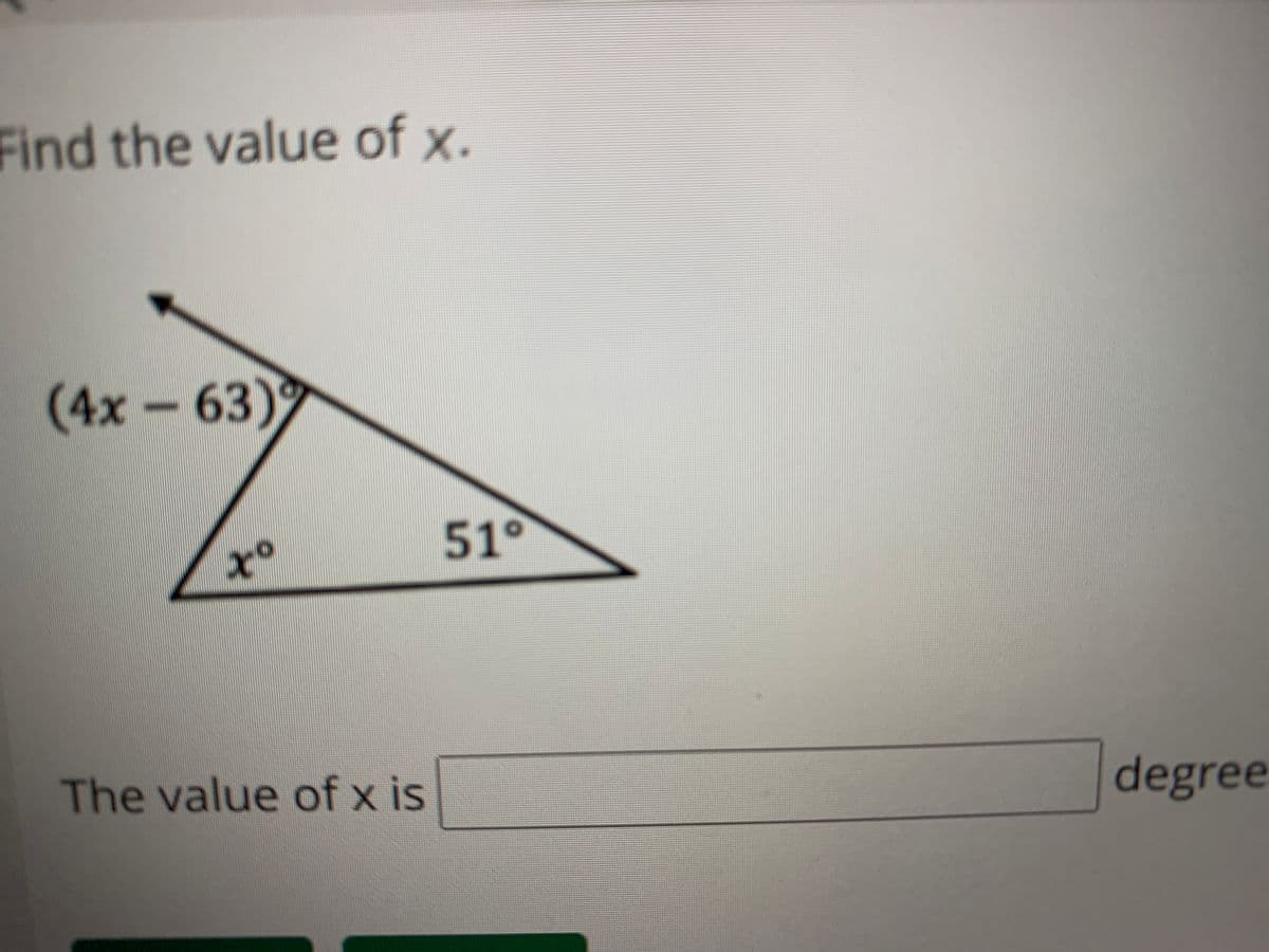 Find the value of x.
(4x -63)
51°
The value of x is
degree
