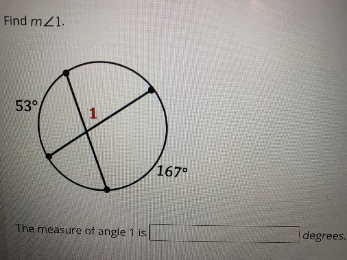 Find mZ1.
53°
1
167°
The measure of angle 1 is
degrees.

