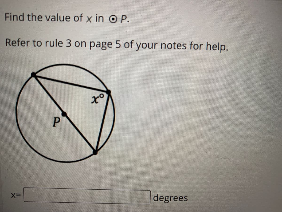 Find the value of x in O P.
Refer to rule 3 on page 5 of your notes for help.
of
P.
degrees
