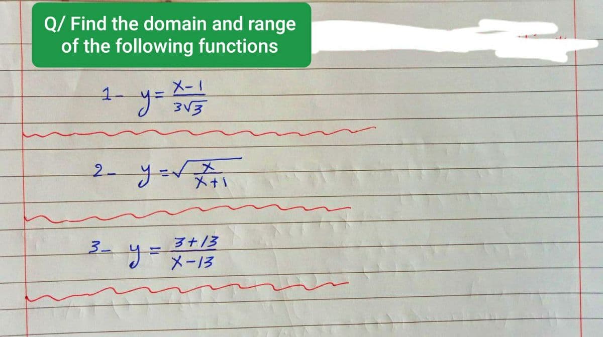 Q/ Find the domain and range
of the following functions
メー」
1-
2- yodス
メ+
ダ+/3
3-yメー13
