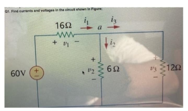 Q1. Find currents and voltages in the circuit shown in Figure;
60V
+1
16Ω
Μ
+ 0 =
+
a
ig
με
V2 6Ω
V3
12Ω