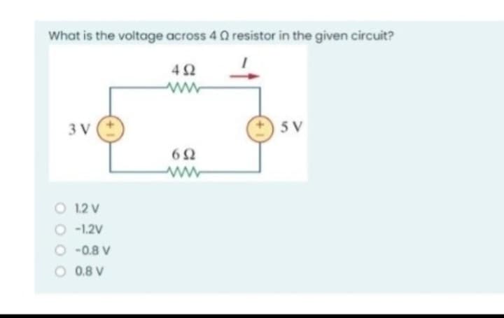 What is the voltage across 4 0 resistor in the given circuit?
3 V
O 12 V
O -1.2V
O-0.8 V
O 0.8 V
492
692
www
5 V