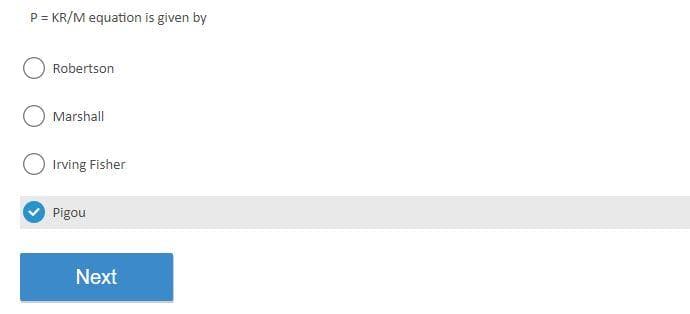 P = KR/M equation is given by
O Robertson
O Marshall
O Irving Fisher
Pigou
Next
