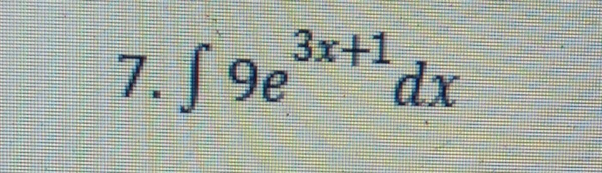 3x+1
7. S 9e
***dx
