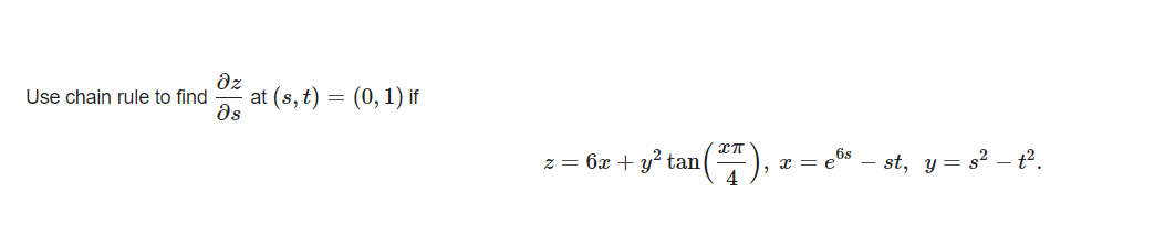 dz
Use chain rule to find
at (s, t) = (0, 1) if
ds
z = 6x + y² tan
6s
y = s? – t°.
x = e
