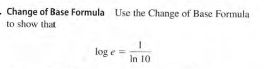 . Change of Base Formula
Use the Change of Base Formula
to show that
log e
In 10
