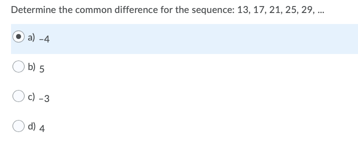 Determine the common difference for the sequence: 13, 17, 21, 25, 29, ..
a) -4
b) 5
c) -3
d) 4
