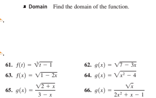 - Domain Find the domain of the function.
61. f(t) = V - 1
63. f(x) = VT- 2r
62. g(x) = V7 – 3x
64. g(x) = Vr – 4
%3D
V2 + x
65. g(x)
66. g(x) =
3 — х
2x + x - 1

