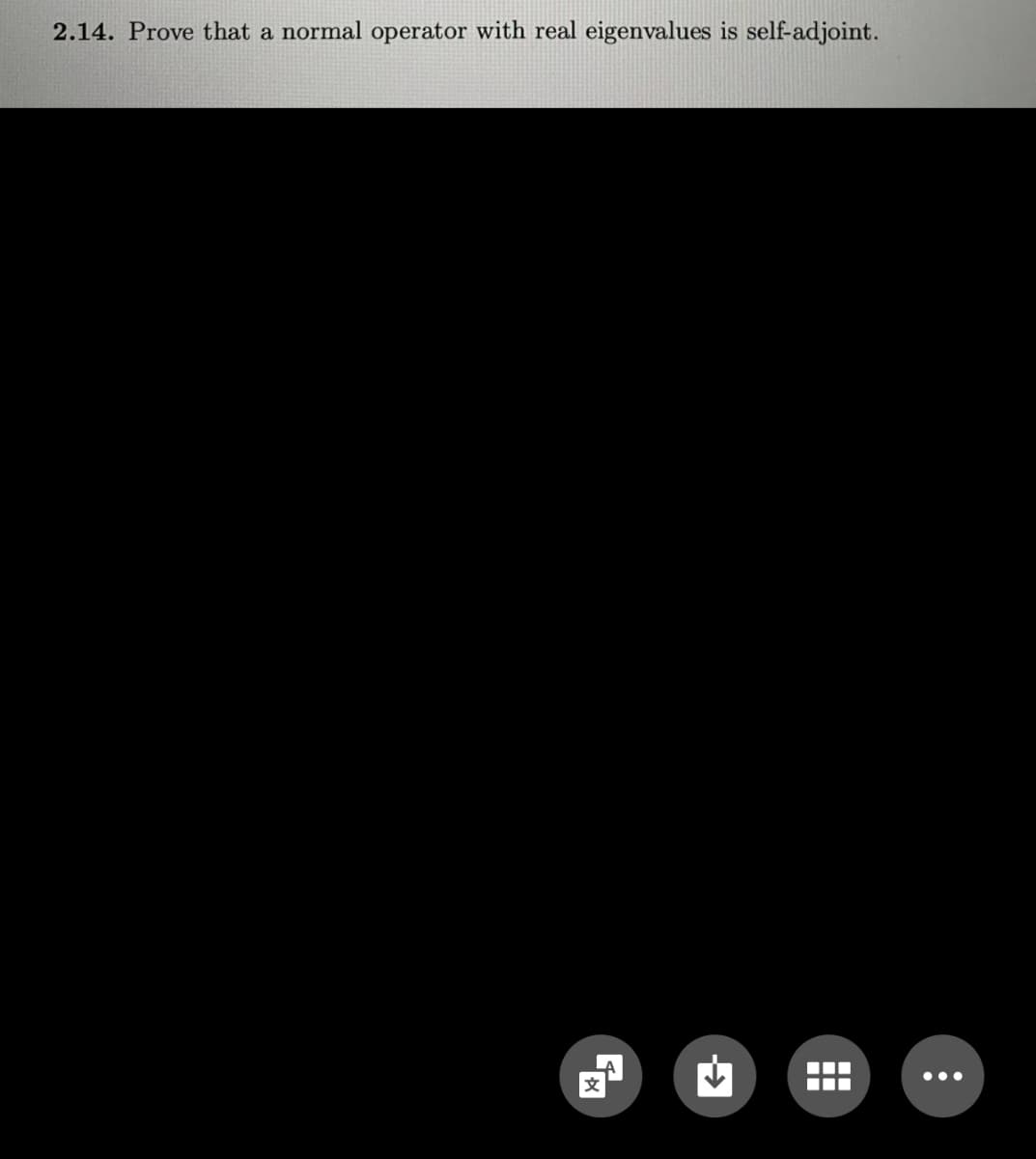2.14. Prove that a normal operator with real eigenvalues is self-adjoint.
文
