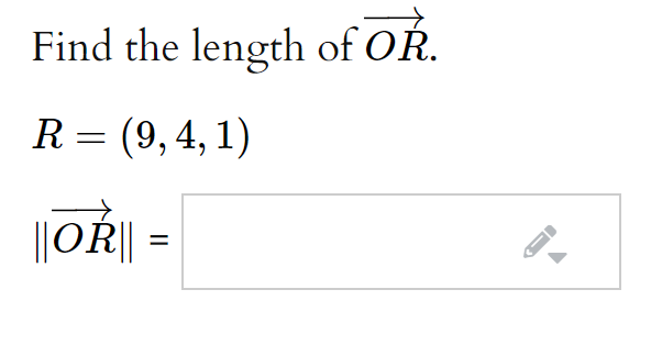 Find the length of OŘ.
R = (9, 4, 1)
||OŘ|:
