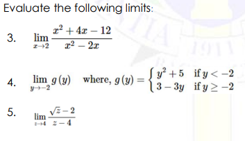 Evaluate the following limits:
a² + 4x – 12
lim
x² – 2x
3.
19
lim g (y) where, g(y) =
y-2
Sy² +5 if y< -2
13 – 3y if y 2 -2
%3D
VE - 2
5.
4 -
