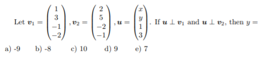 3
Let vi =
. If u 1 vị and ul v2, then y =
v2 =
u =
3
a) -9
b) -8
c) 10
d) 9
e) 7
