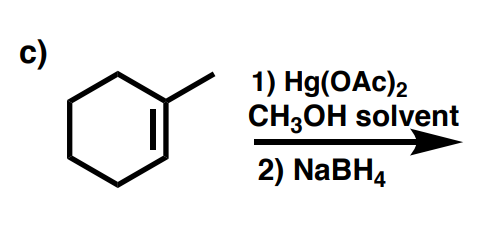 c)
1) Hg(OAc)2
CH3OH solvent
2) NaBH4