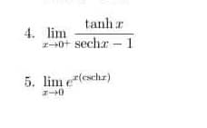 tanh r
4. lim
2-40+ sechr - 1
5. lim e(eschz)
