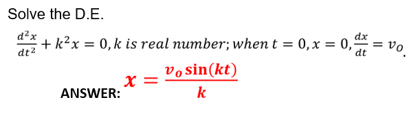 Solve the D.E.
d²x
dx
+ k?x = 0, k is real number; when t = 0,x = 0,
dt2
= vo
dt
vo sin(kt)
ANSWER:
k
