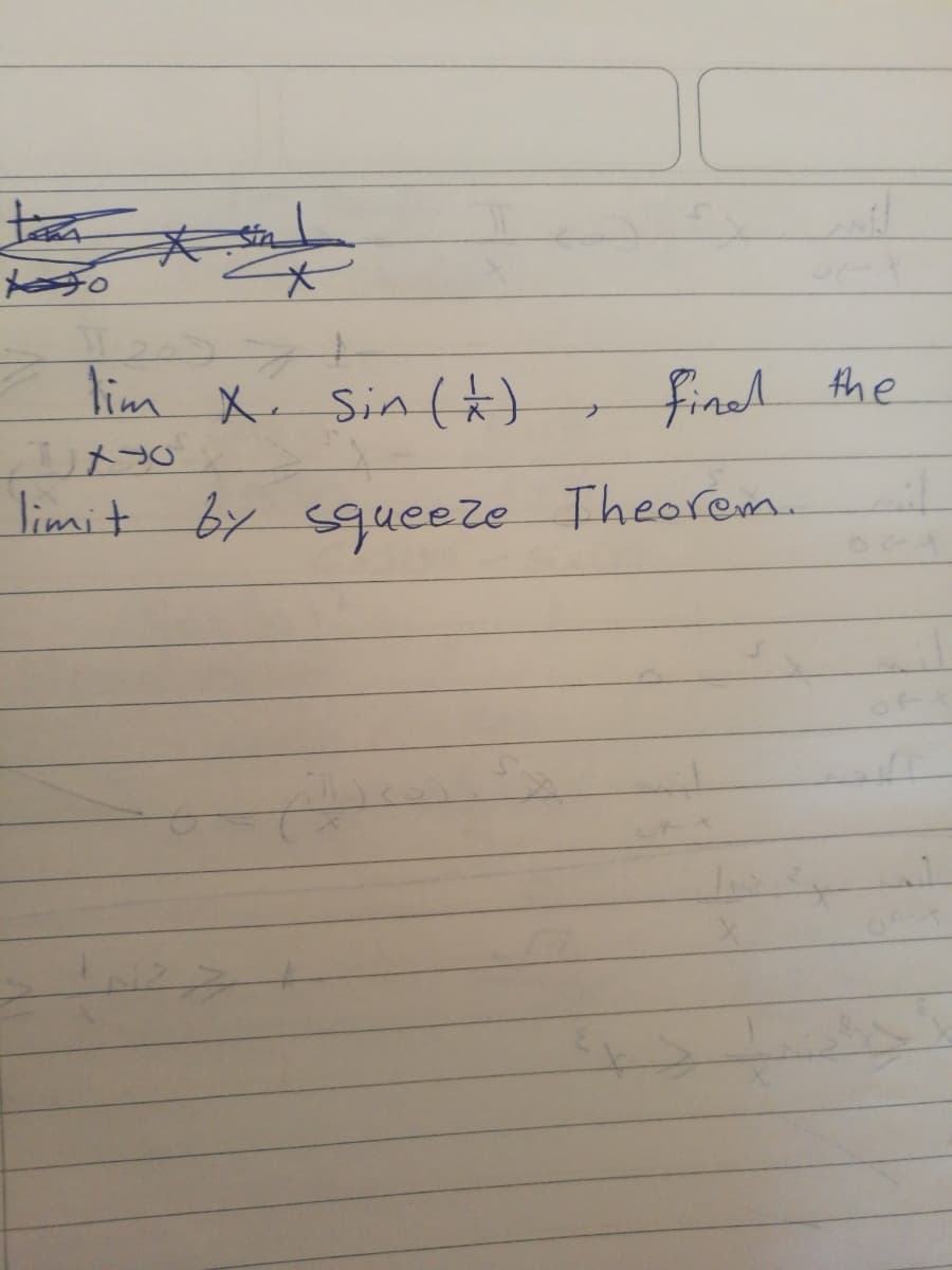 lim X. Sin (*)
fined the
limit by soueeze Theorem.
