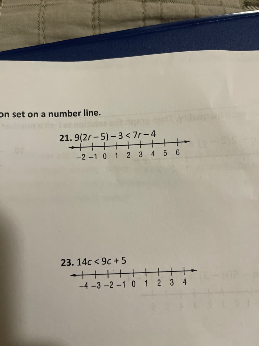 on set on a number line.
21. 9(2r – 5) - 3 < 7r- 4
+ +++
-2 -1 0 1 2 3 4 5 6
23. 14c < 9c +5
-4 -3-2-1 0 1 2 3 4
