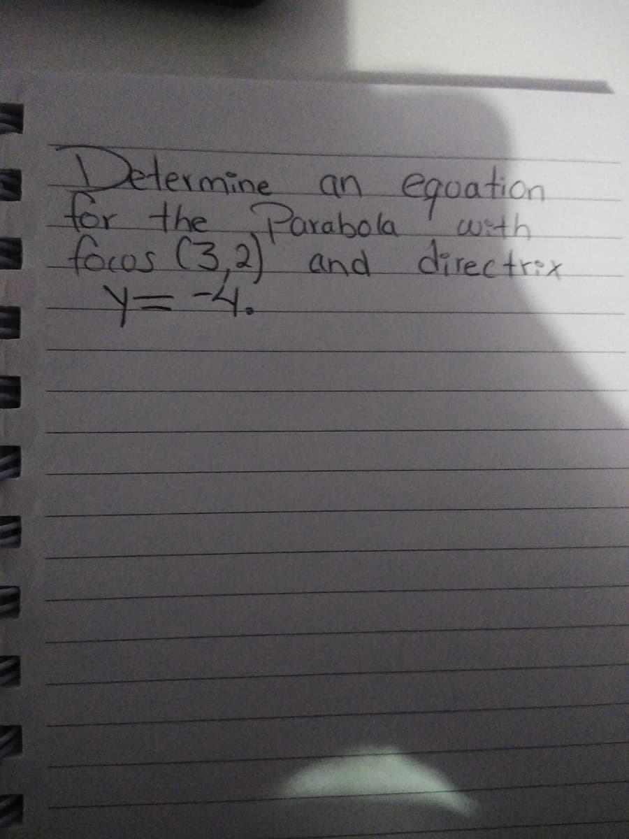 an
for the Parabola
focos (3,2)
Delermine
equation
with
and directrix
