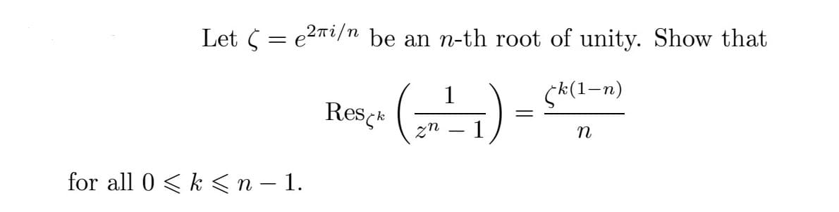 Let = e²i/n be an n-th root of unity. Show that
1
Resck
• (N=²7) = {(k-1)
n
for all 0 <k <n-1.
