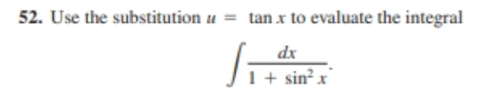52. Use the substitution u = tan x to evaluate the integral
dx
1+ sin? x

