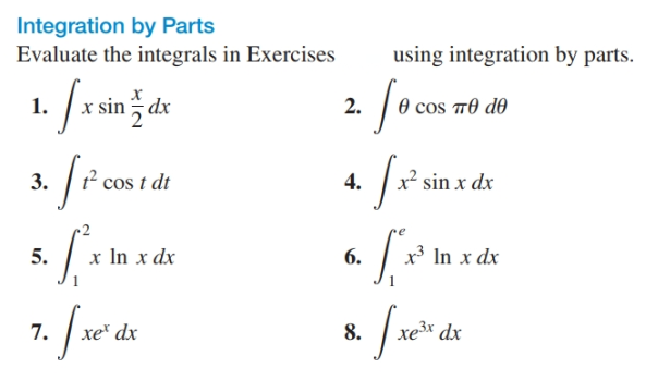 Integration by Parts
Evaluate the integrals in Exercises
using integration by parts.
x sin dx
0 cos 10 do
2.
cos t dt
sin x dx
3.
4.
x³ In x dx
x In x dx
5.
6.
e3x dx
7.
8.
xe* dx
