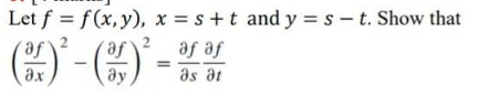 Let f = f(x, y), x = s +t and y = s - t. Show that
(9- ) -
se se
as at
ax
ду

