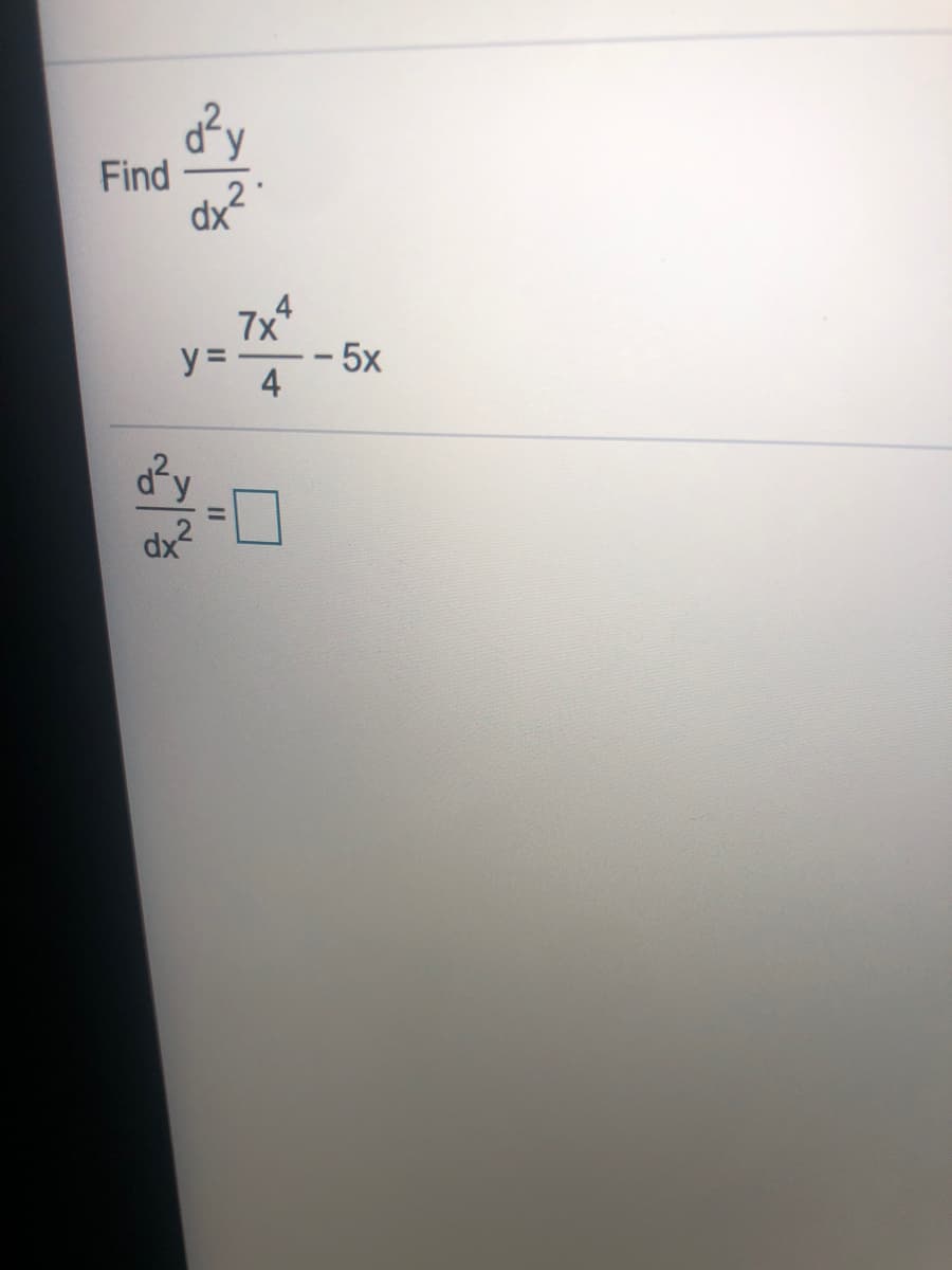 Find
dx
7x
y =
5x
4
dx?
