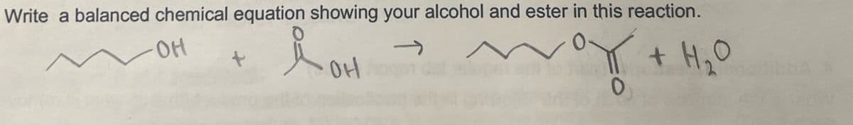 Write a balanced chemical equation showing your alcohol and ester in this reaction.
i OH
+ H2O
애
100
0