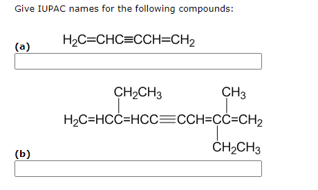 Give IUPAC names for the following compounds:
H2C=CHC=CCH=CH2
(а)
CH2CH3
CH3
H2C=HCC=HCC=CCH=ÇC=CH2
ČH2CH3
(b)
