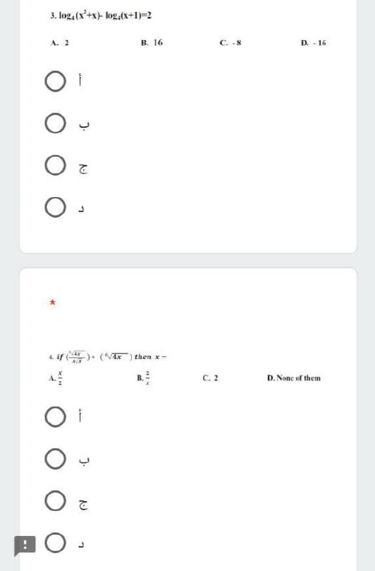 3. log. (x²+x)- log(x+1)=2
A. 2
B. 16
O a
で
O
4. if
4x
**
i
Oc
O.
-). (√4x) then x-
B.
C. 2
C. -8
D. - 16
D. None of them