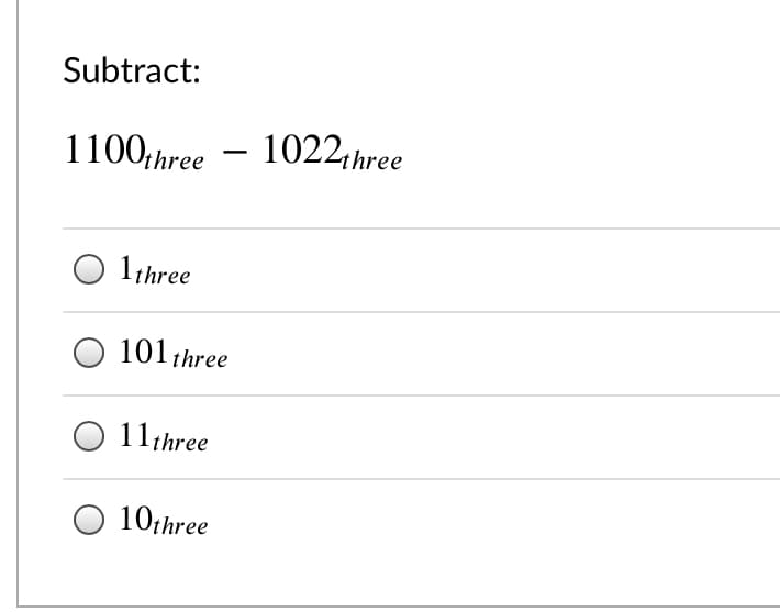 Subtract:
1100;hree – 1022,hree
1three
101 three
11three
10лhre

