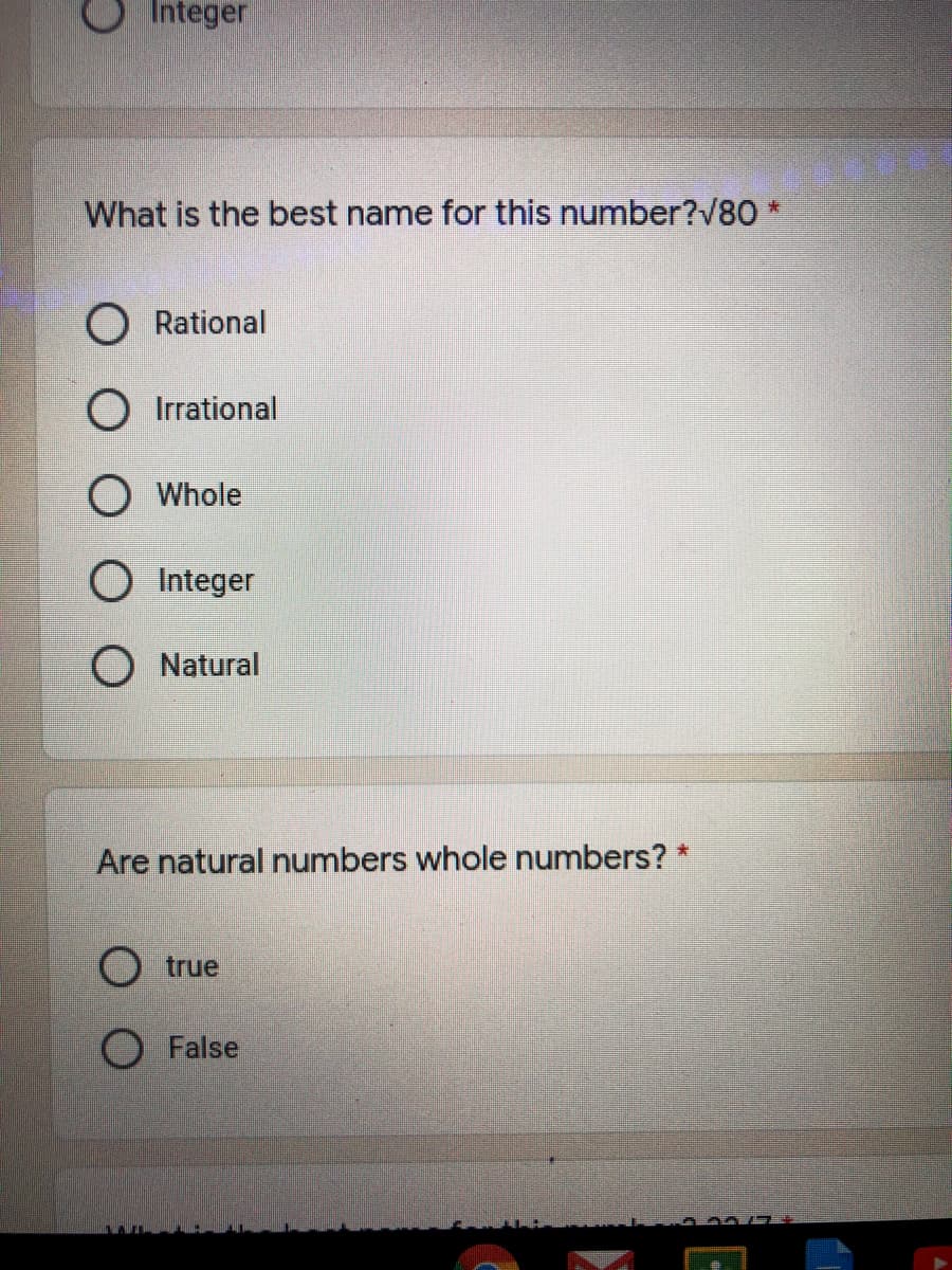 What is the best name for this number?V80 *
O Rational
O Irrational
O Whole
O Integer
O Natural
Are natural numbers whole numbers?
O true
False
