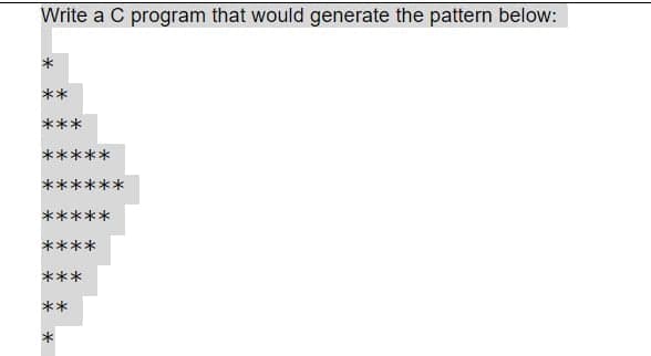 Write a C program that would generate the pattern below:
*
**
***
*****
******
*****
****
***
**
