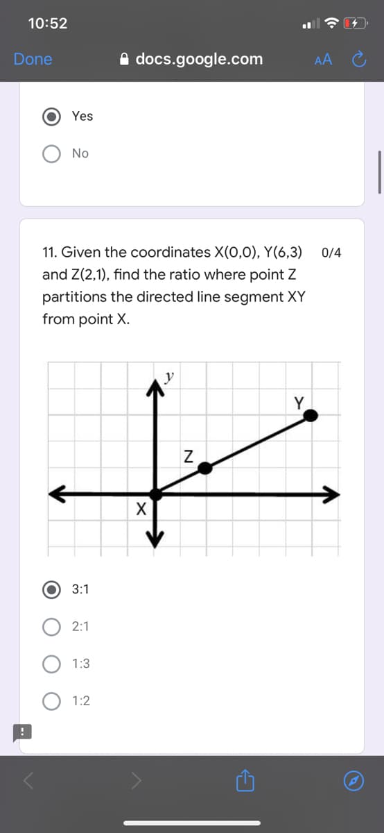 11. Given the coordinates X(0,0), Y(6,3) 0/4
and Z(2,1), find the ratio where point Z
partitions the directed line segment XY
from point X.
y
Y
3:1
2:1
1:3
1:2
