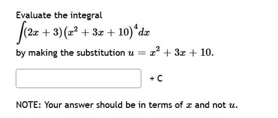 Evaluate the integral
+ 3) (x2 + 3x + 10)*dæ
by making the substitution u = x + 3x + 10.
+ C
NOTE: Your answer should be in terms of x and not u.
