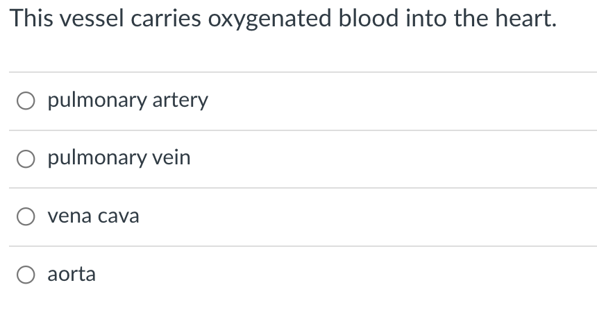 This vessel carries oxygenated blood into the heart.
O pulmonary artery
O pulmonary vein
vena cava
O aorta
