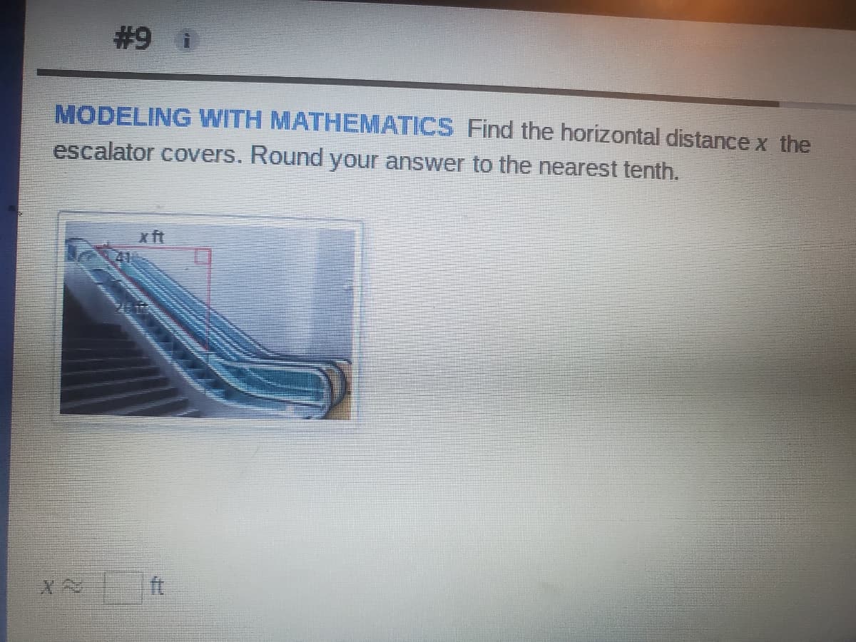 #9 i
MODELING WITH MATHEMATICS Find the horizontal distance x the
escalator covers. Round your answer to the nearest tenth.
ft