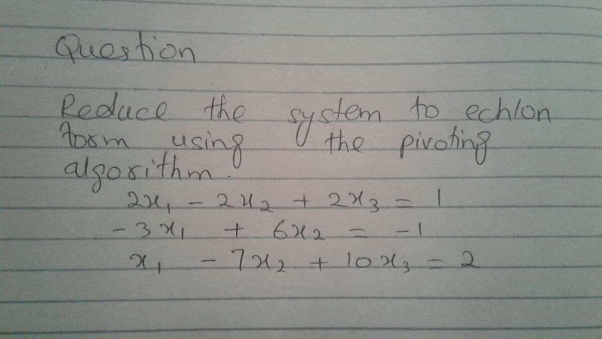 Question
Peduce the
yolem
the pivoting
stem to echlon
Aosm using
algosithm
24-
-311
242+2X3
t642
1
742+1023-2
