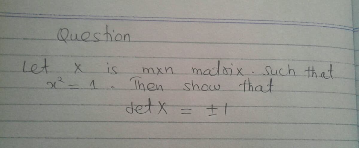 Question
Let X is
matoix Such that
mxn.
Then show that
detx
%3D
