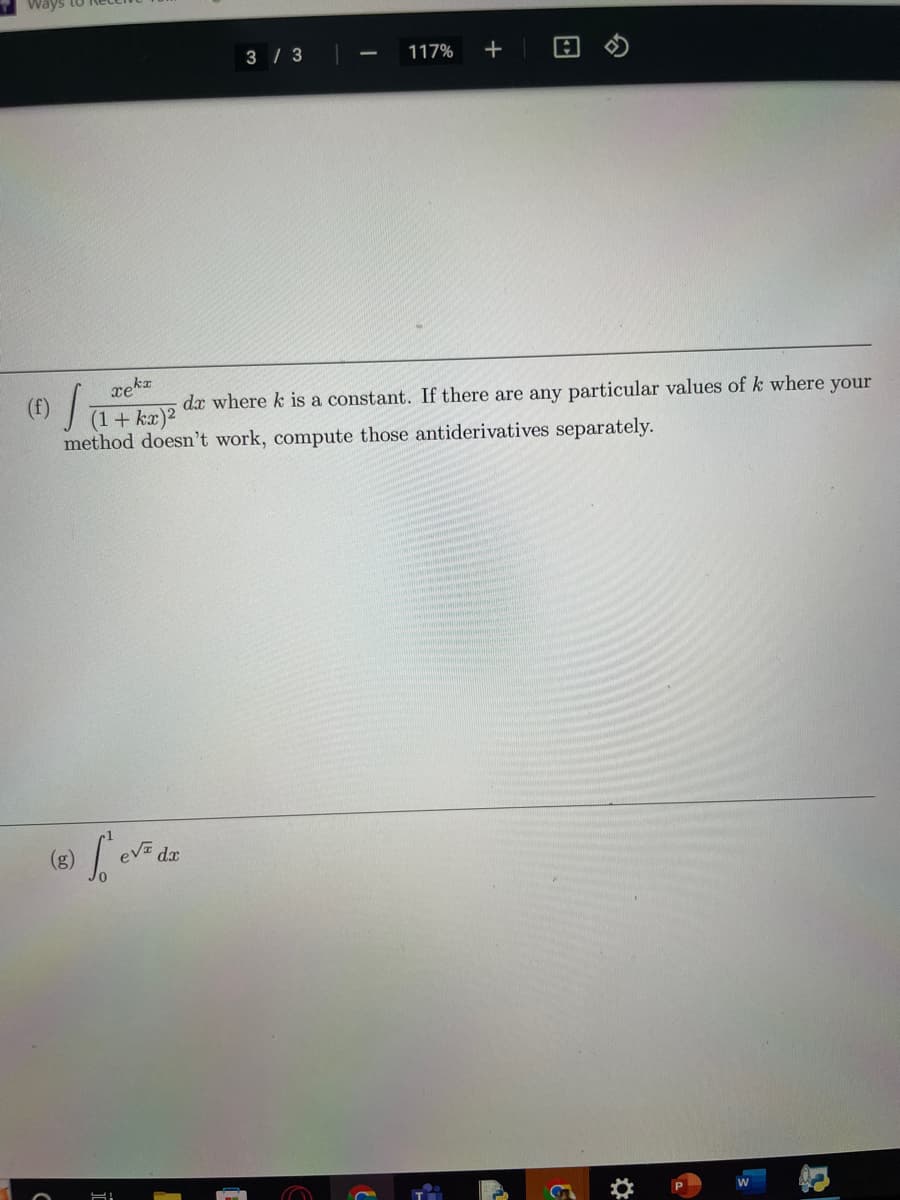 C
Leve dz
3/3 |
xekx
(f)
da where k is a constant. If there are any particular values of k where your
(1 + x)2
method doesn't work, compute those antiderivatives separately.
HI
117% +
A
