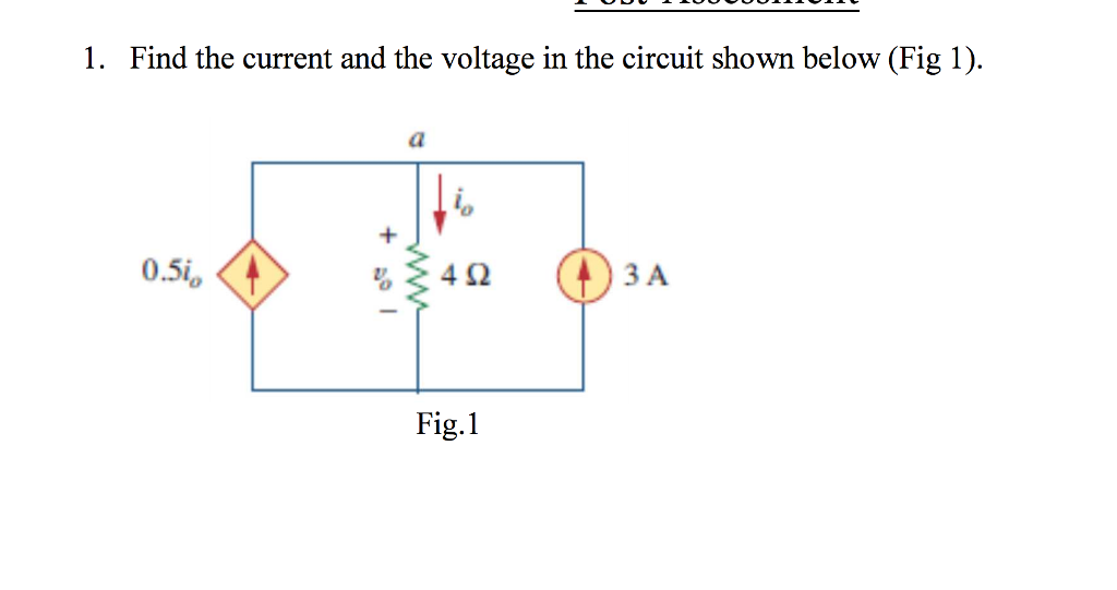 1. Find the current and the voltage in the circuit shown below (Fig 1).
a
0.5i,
4 2
ЗА
Fig.1
ww
