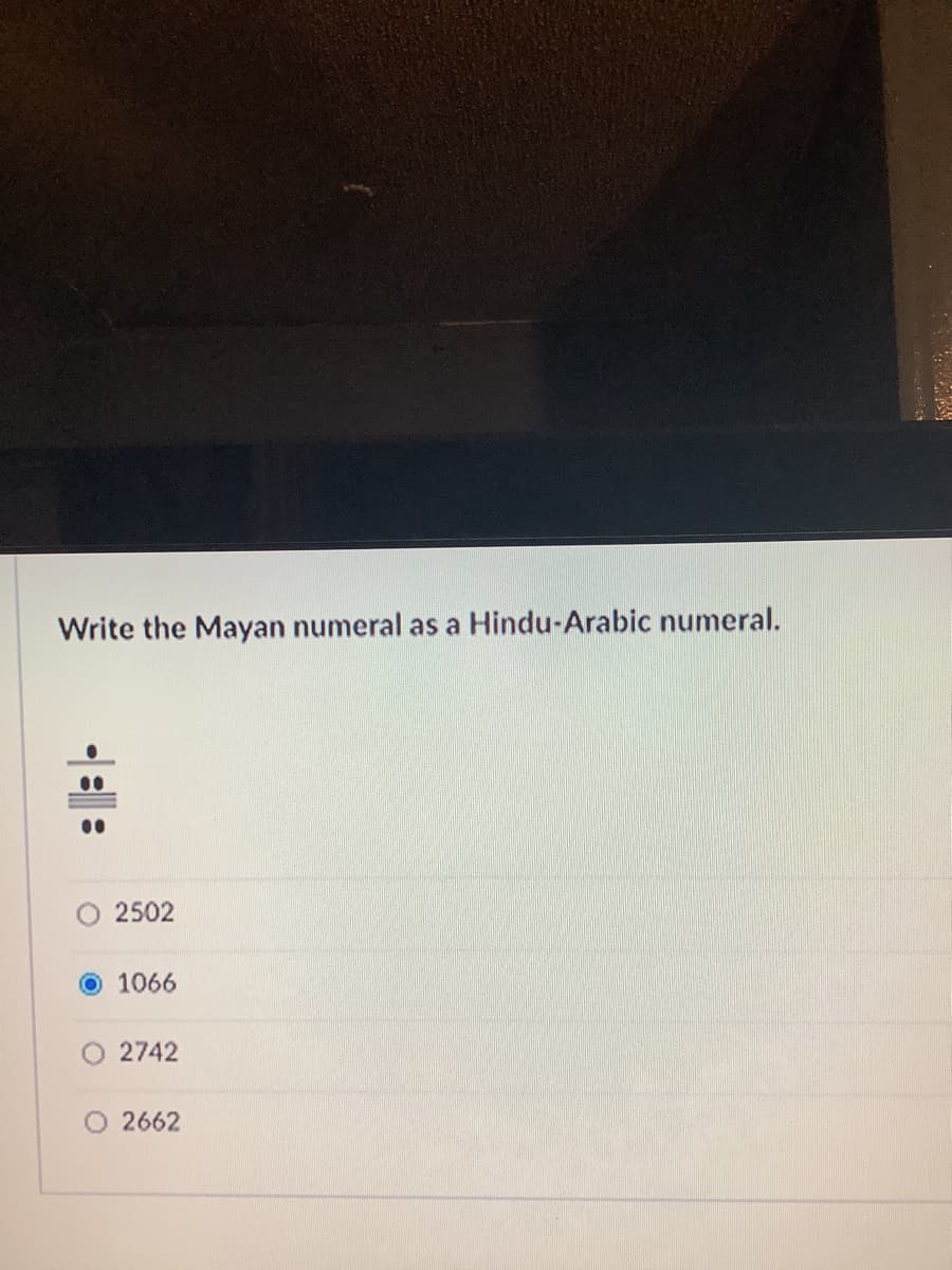 Write the Mayan numeral as a Hindu-Arabic numeral.
2502
O1066
2742
O 2662
