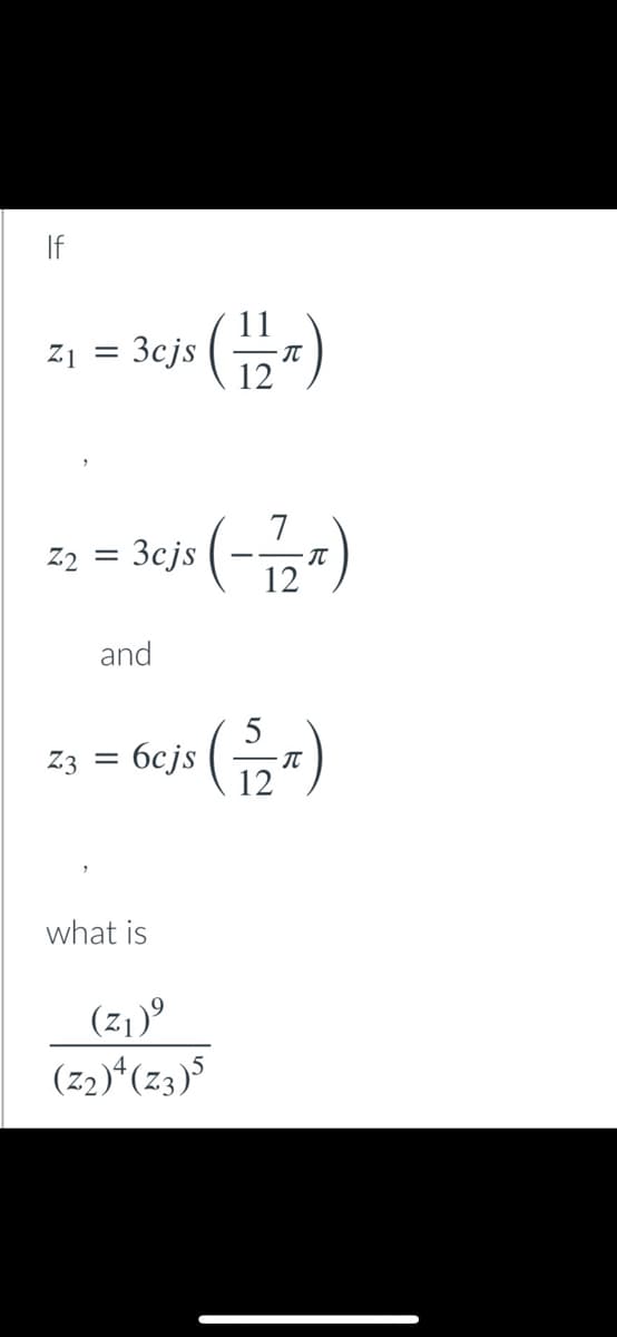 리 3cjs (금지)
7
3cjs (-+
Z2 =
12
and
5
= 6cjs (금지)
what is
(z1)°
(z2)*(z3)5
